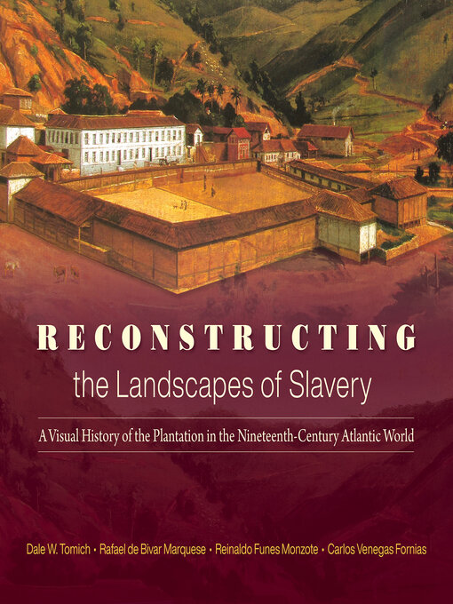 Title details for Reconstructing the Landscapes of Slavery by Dale W. Tomich - Available